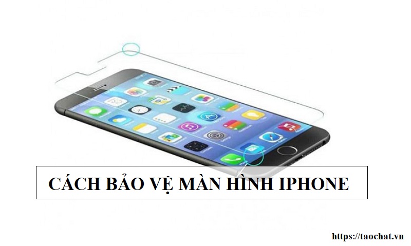 Cách bảo vệ màn hình iPhone an toàn